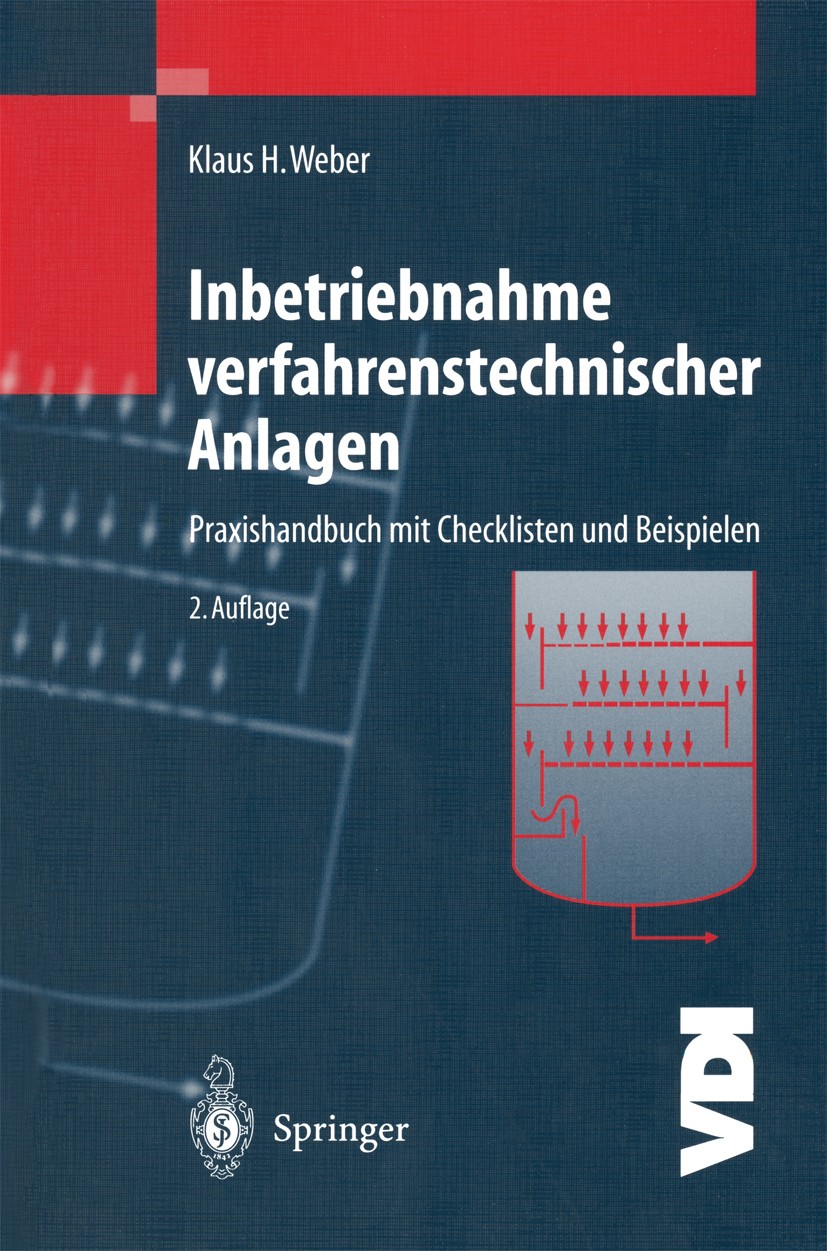 Titlebook: Inbetriebnahme verfahrenstechnischer Anlagen; Praxishandbuch mit C Klaus H. Weber Book 20022nd edition Springer-Verlag Berlin Heidelberg 20 Titlebook: Inbetriebnahme verfahrenstechnischer Anlagen; Praxishandbuch mit C Klaus H. Weber Book 20022nd edition Springer-Verlag Berlin Heidelberg 20