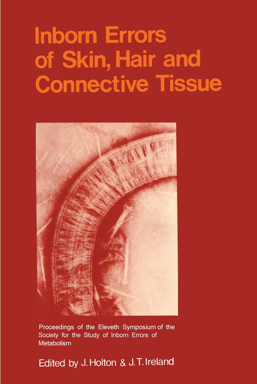 Titlebook: Inborn Errors of Skin, Hair and Connective Tissue; Monograph Based Upon J. B. Holton,J. T. Ireland Conference proceedings 1975 Medical and Titlebook: Inborn Errors of Skin, Hair and Connective Tissue; Monograph Based Upon J. B. Holton,J. T. Ireland Conference proceedings 1975 Medical and