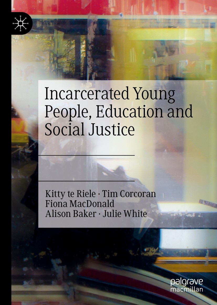 Titlebook: Incarcerated Young People, Education and Social Justice; Kitty te Riele,Tim Corcoran,Julie White Book 2023 The Editor(s) (if applicable) a Titlebook: Incarcerated Young People, Education and Social Justice; Kitty te Riele,Tim Corcoran,Julie White Book 2023 The Editor(s) (if applicable) a