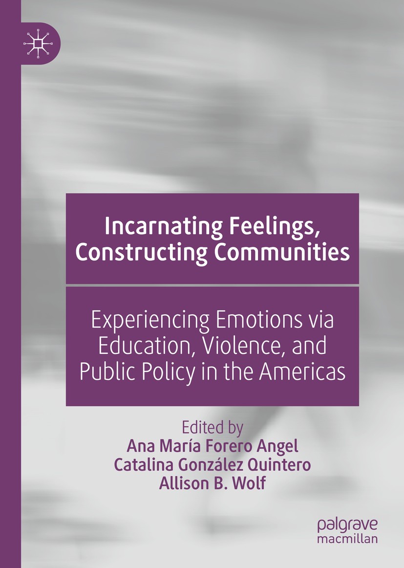 Titlebook: Incarnating Feelings, Constructing Communities; Experiencing Emotion Ana María Forero Angel,Catalina González Quintero, Book 2021 The Edito Titlebook: Incarnating Feelings, Constructing Communities; Experiencing Emotion Ana María Forero Angel,Catalina González Quintero, Book 2021 The Edito