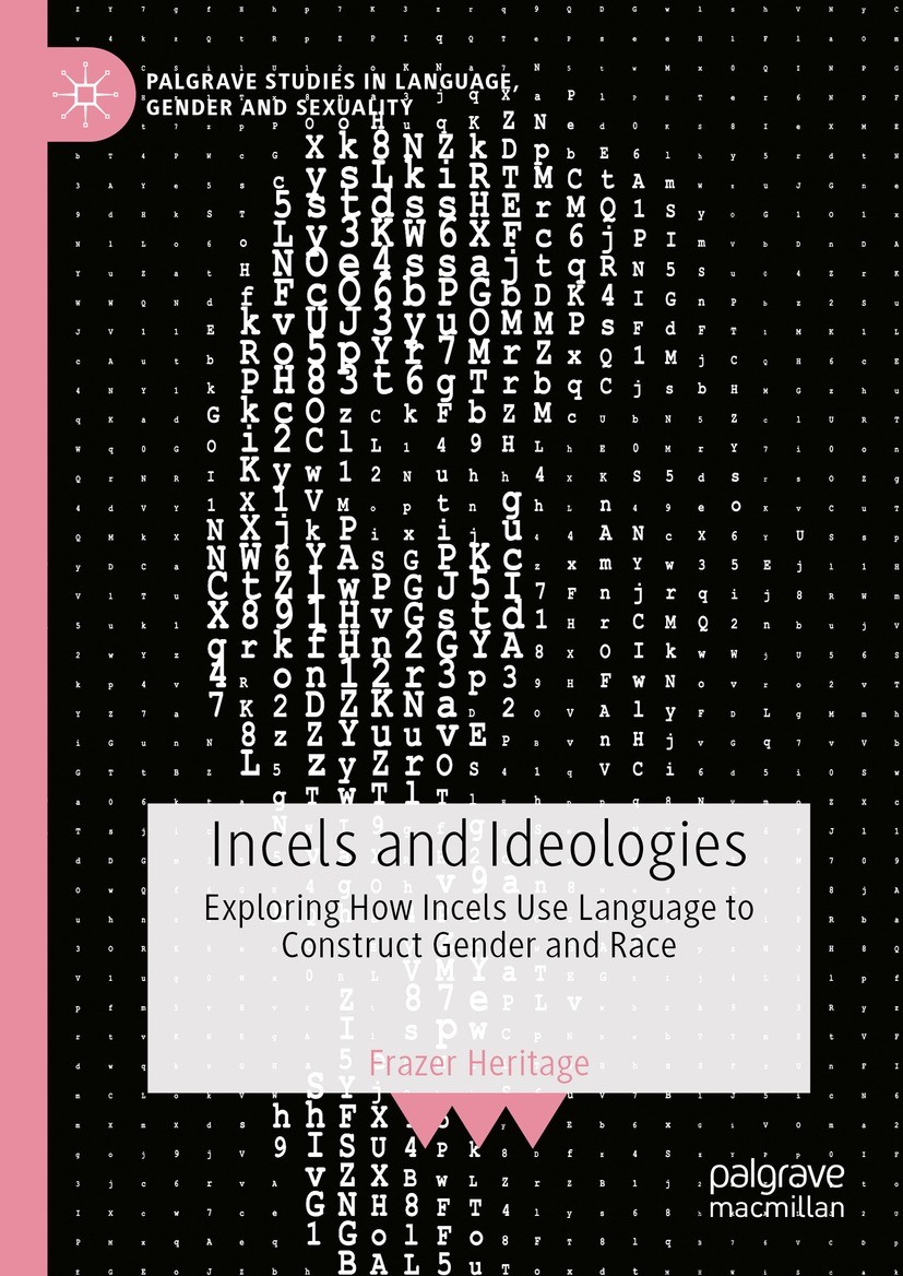 Titlebook: Incels and Ideologies; Exploring How Incels Frazer Heritage Book 2023 The Editor(s) (if applicable) and The Author(s), under exclusive lice Titlebook: Incels and Ideologies; Exploring How Incels Frazer Heritage Book 2023 The Editor(s) (if applicable) and The Author(s), under exclusive lice