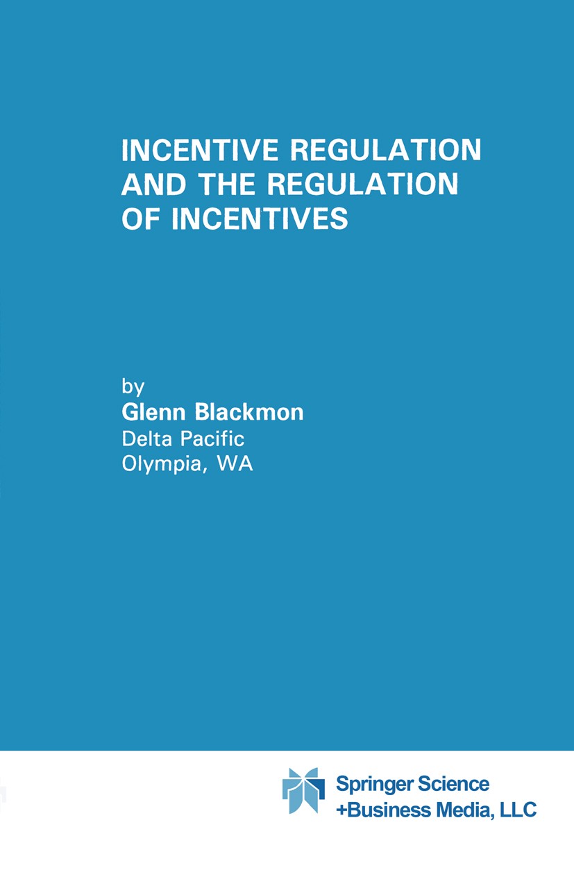 Titlebook: Incentive Regulation and the Regulation of Incentives; Glenn Blackmon Book 1994 Springer Science+Business Media New York 1994 consumer.eff Titlebook: Incentive Regulation and the Regulation of Incentives; Glenn Blackmon Book 1994 Springer Science+Business Media New York 1994 consumer.eff
