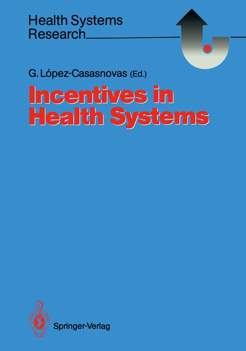 Titlebook: Incentives in Health Systems; Guillem López-Casasnovas Book 1991 Springer-Verlag Berlin Heidelberg 1991 Gesundheitssystem.Public Health.ca Titlebook: Incentives in Health Systems; Guillem López-Casasnovas Book 1991 Springer-Verlag Berlin Heidelberg 1991 Gesundheitssystem.Public Health.ca