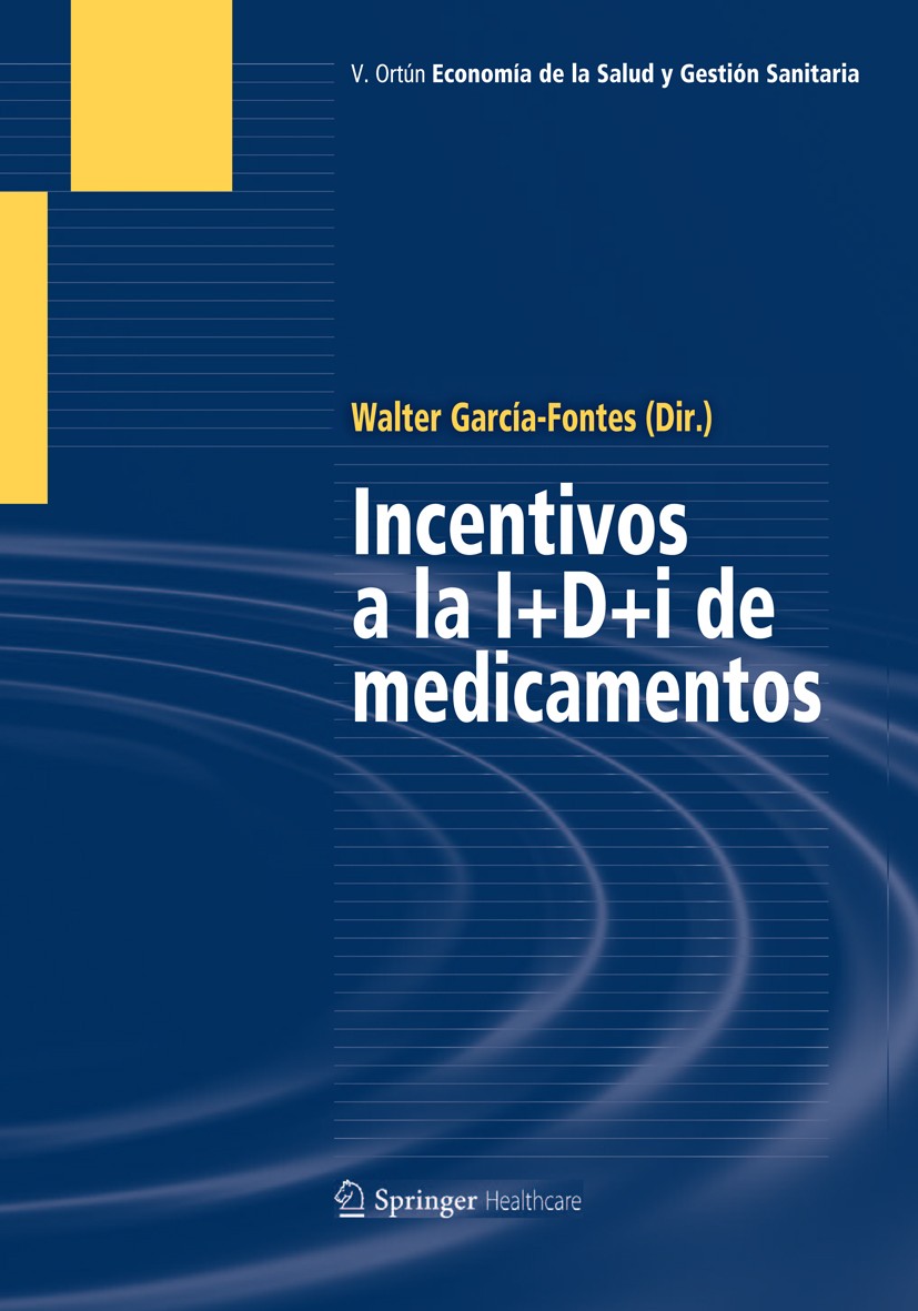 Titlebook: Incentivos a la I+D+i de medicamentos; Walter García-Fontes Textbook 2012 Springer Healthcare Iberica, S.L. 2012 Drug develoment.Innovatio Titlebook: Incentivos a la I+D+i de medicamentos; Walter García-Fontes Textbook 2012 Springer Healthcare Iberica, S.L. 2012 Drug develoment.Innovatio