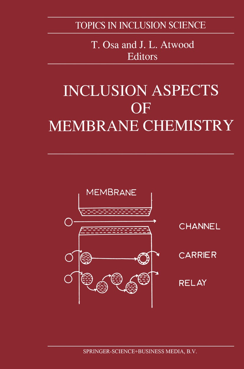 Titlebook: Inclusion Aspects of Membrane Chemistry; T. Osa,J. L. Atwood Book 1991 Springer Science+Business Media Dordrecht 1991 Ion.electrochemistry Titlebook: Inclusion Aspects of Membrane Chemistry; T. Osa,J. L. Atwood Book 1991 Springer Science+Business Media Dordrecht 1991 Ion.electrochemistry