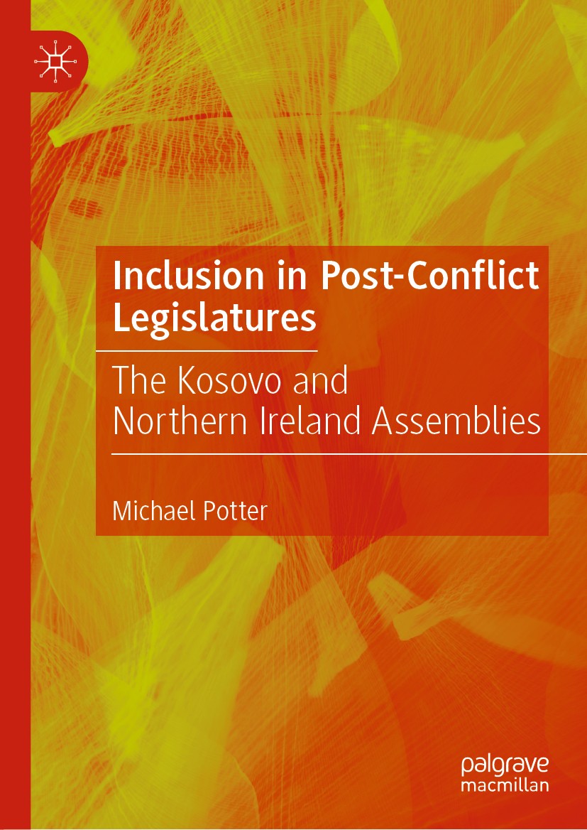 Titlebook: Inclusion in Post-Conflict Legislatures; The Kosovo and North Michael Potter Book 2020 The Editor(s) (if applicable) and The Author(s), und Titlebook: Inclusion in Post-Conflict Legislatures; The Kosovo and North Michael Potter Book 2020 The Editor(s) (if applicable) and The Author(s), und