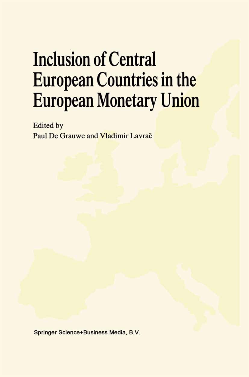 Titlebook: Inclusion of Central European Countries in the European Monetary Union; Paul Grauwe,Vladimir Lavrač Book 1999 Springer Science+Business Me Titlebook: Inclusion of Central European Countries in the European Monetary Union; Paul Grauwe,Vladimir Lavrač Book 1999 Springer Science+Business Me