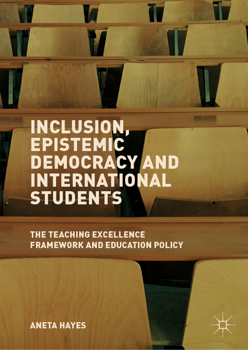 Titlebook: Inclusion, Epistemic Democracy and International Students; The Teaching Excelle Aneta Hayes Book 2019 The Editor(s) (if applicable) and The Titlebook: Inclusion, Epistemic Democracy and International Students; The Teaching Excelle Aneta Hayes Book 2019 The Editor(s) (if applicable) and The