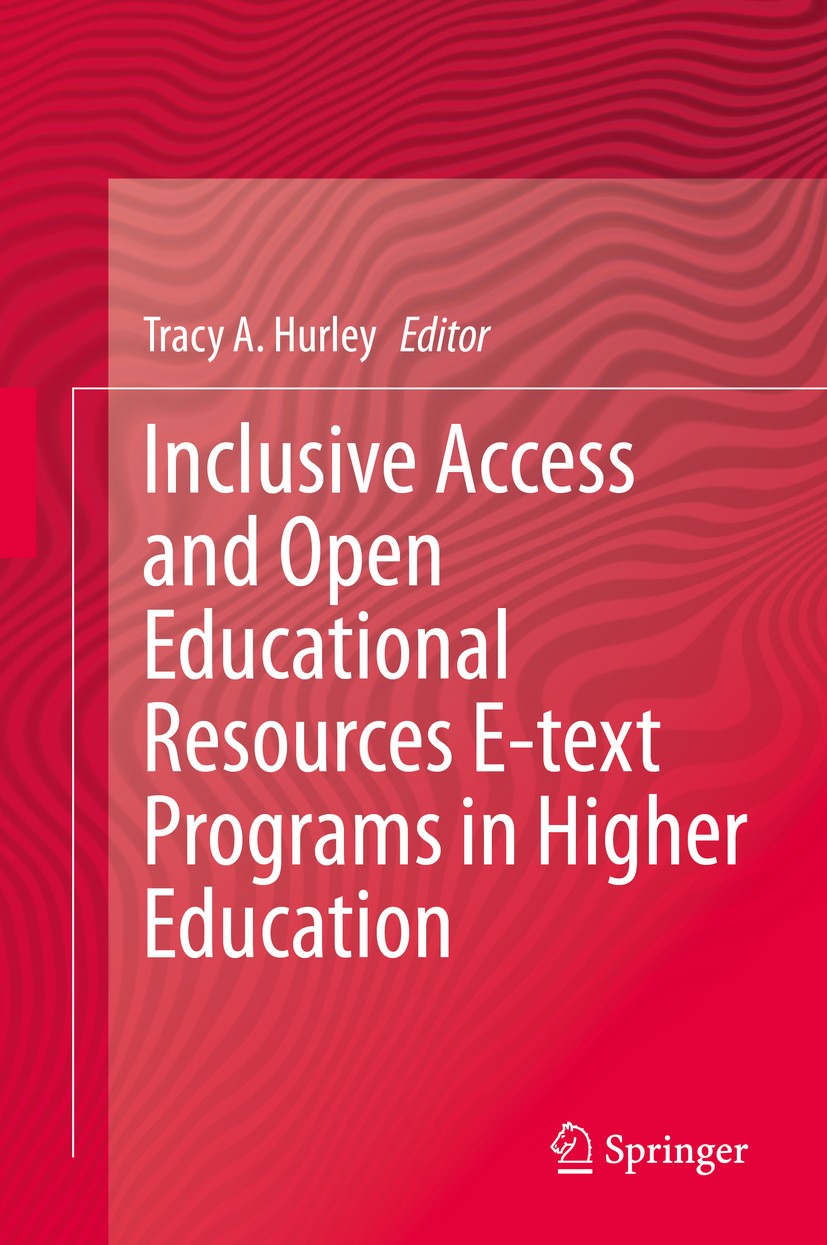 Titlebook: Inclusive Access and Open Educational Resources E-text Programs in Higher Education; Tracy A. Hurley Book 2020 Springer Nature Switzerland Titlebook: Inclusive Access and Open Educational Resources E-text Programs in Higher Education; Tracy A. Hurley Book 2020 Springer Nature Switzerland