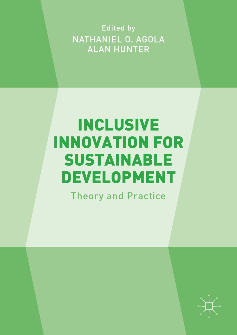 Titlebook: Inclusive Innovation for Sustainable Development; Theory and Practice Nathaniel O. Agola,Alan Hunter Book 2016 The Editor(s) (if applicable Titlebook: Inclusive Innovation for Sustainable Development; Theory and Practice Nathaniel O. Agola,Alan Hunter Book 2016 The Editor(s) (if applicable