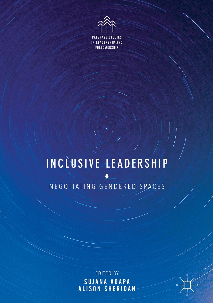 Titlebook: Inclusive Leadership; Negotiating Gendered Sujana Adapa,Alison Sheridan Book 2018 The Editor(s) (if applicable) and The Author(s) 2018 foll Titlebook: Inclusive Leadership; Negotiating Gendered Sujana Adapa,Alison Sheridan Book 2018 The Editor(s) (if applicable) and The Author(s) 2018 foll
