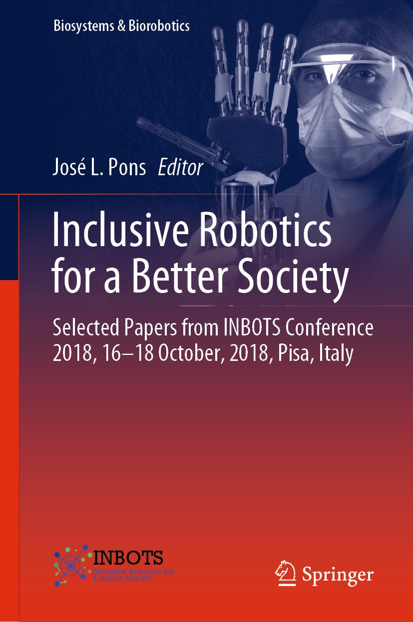 Titlebook: Inclusive Robotics for a Better Society; Selected Papers from José L. Pons Conference proceedings 2020 Springer Nature Switzerland AG 2020 Titlebook: Inclusive Robotics for a Better Society; Selected Papers from José L. Pons Conference proceedings 2020 Springer Nature Switzerland AG 2020