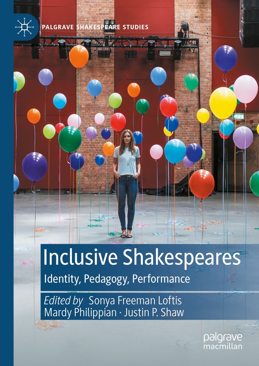 Titlebook: Inclusive Shakespeares; Identity, Pedagogy, Sonya Freeman Loftis,Mardy Philippian,Justin P. Sh Book 2023 The Editor(s) (if applicable) and Titlebook: Inclusive Shakespeares; Identity, Pedagogy, Sonya Freeman Loftis,Mardy Philippian,Justin P. Sh Book 2023 The Editor(s) (if applicable) and