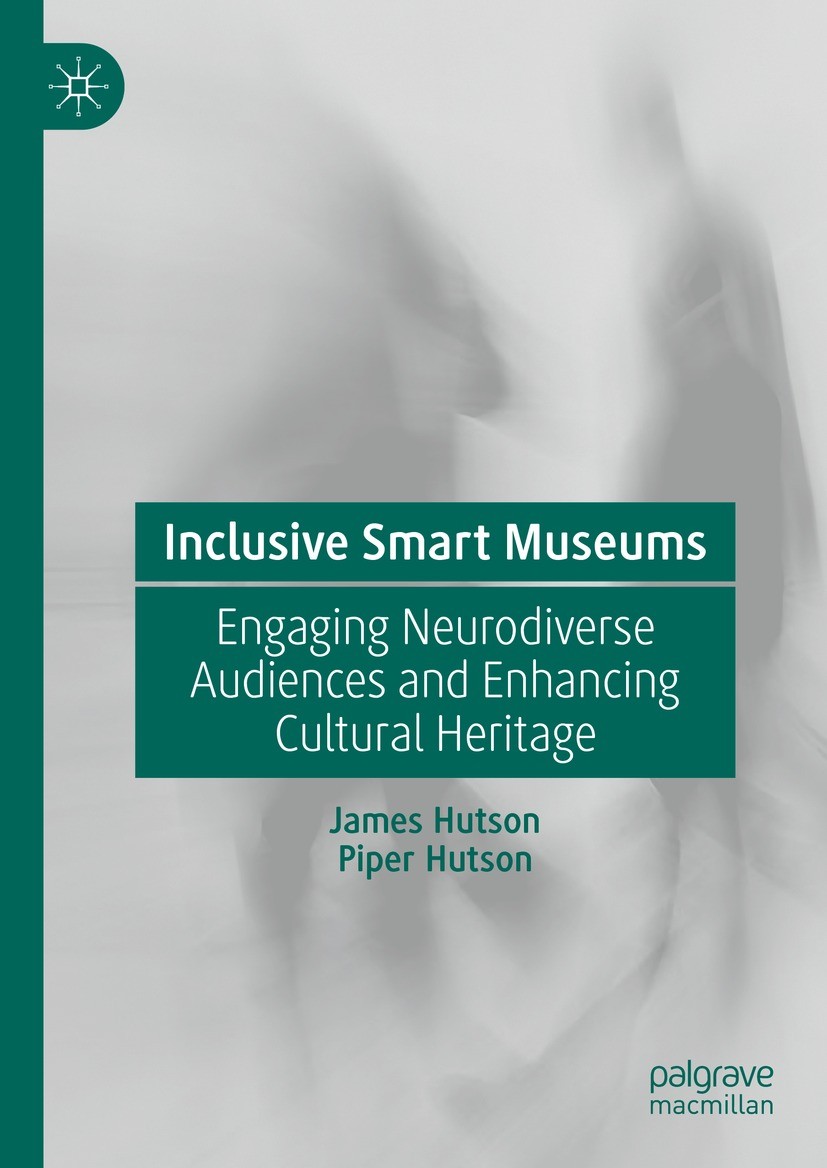 Titlebook: Inclusive Smart Museums; Engaging Neurodivers James Hutson,Piper Hutson Book 2024 The Editor(s) (if applicable) and The Author(s), under ex Titlebook: Inclusive Smart Museums; Engaging Neurodivers James Hutson,Piper Hutson Book 2024 The Editor(s) (if applicable) and The Author(s), under ex