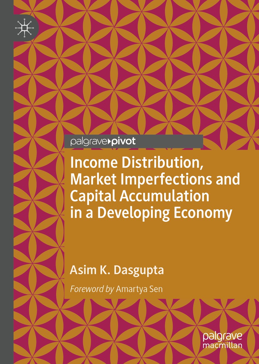 Titlebook: Income Distribution, Market Imperfections and Capital Accumulation in a Developing Economy; Asim K. Dasgupta Book 2018 The Editor(s) (if a Titlebook: Income Distribution, Market Imperfections and Capital Accumulation in a Developing Economy; Asim K. Dasgupta Book 2018 The Editor(s) (if a