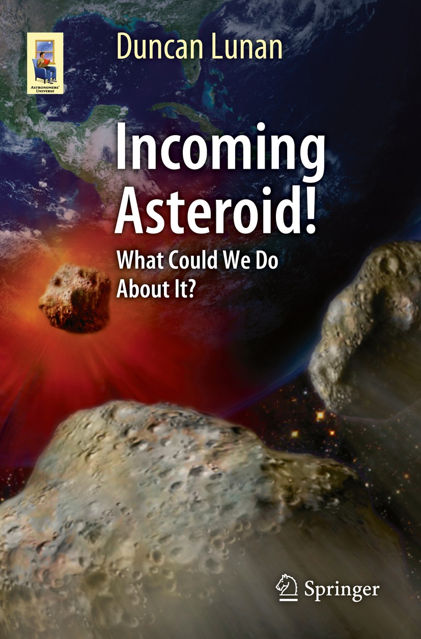 Titlebook: Incoming Asteroid!; What Could We Do Abo Duncan Lunan Book 2014 Springer Science+Business Media, LLC 2014 ASTRA project.Asteroid dangers de Titlebook: Incoming Asteroid!; What Could We Do Abo Duncan Lunan Book 2014 Springer Science+Business Media, LLC 2014 ASTRA project.Asteroid dangers de