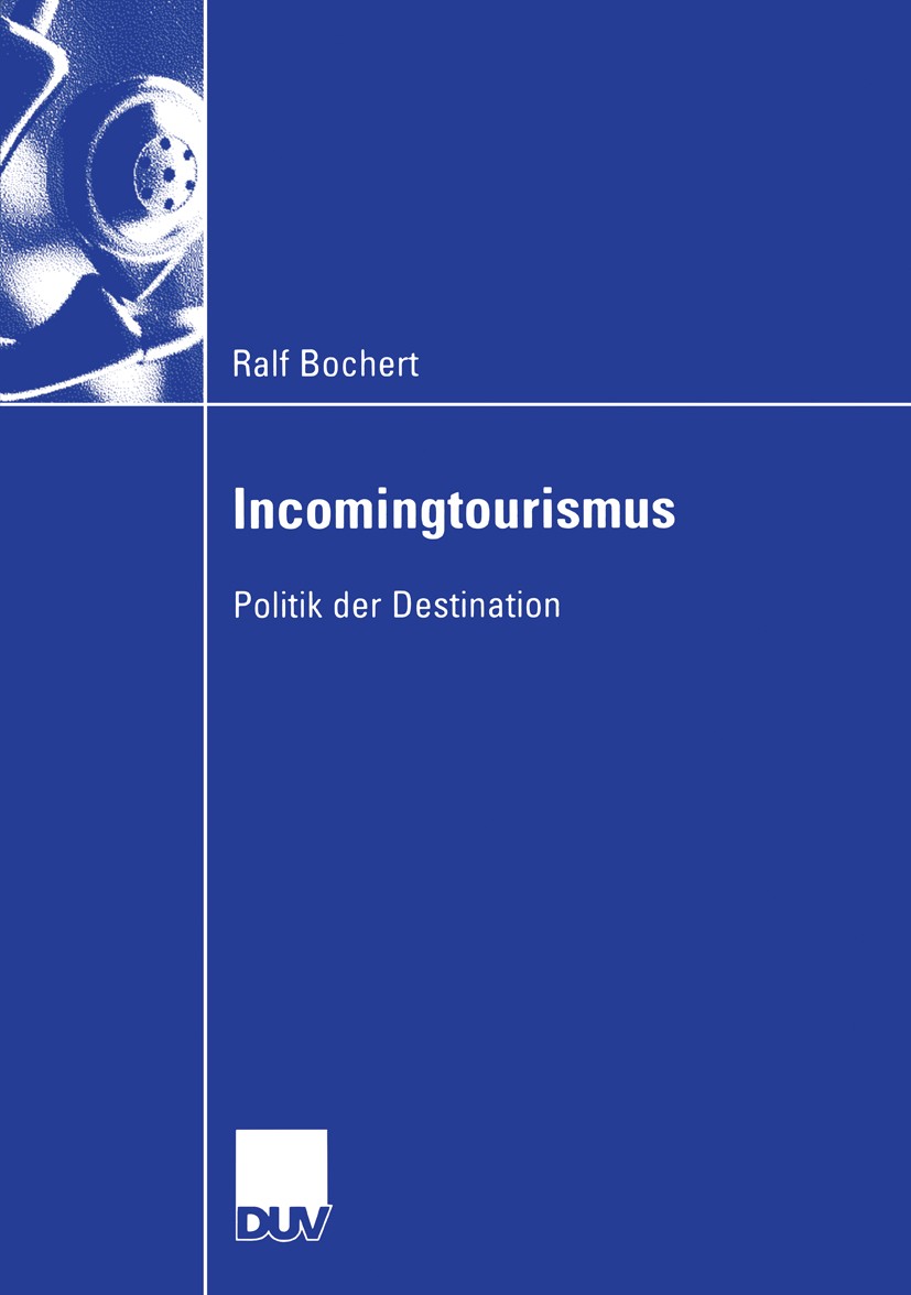 Titlebook: Incomingtourismus; Politik der Destinat Ralf Bochert Book 2006 Gabler Verlag | Springer Fachmedien Wiesbaden GmbH, Wiesbaden 2006 Destinati Titlebook: Incomingtourismus; Politik der Destinat Ralf Bochert Book 2006 Gabler Verlag | Springer Fachmedien Wiesbaden GmbH, Wiesbaden 2006 Destinati