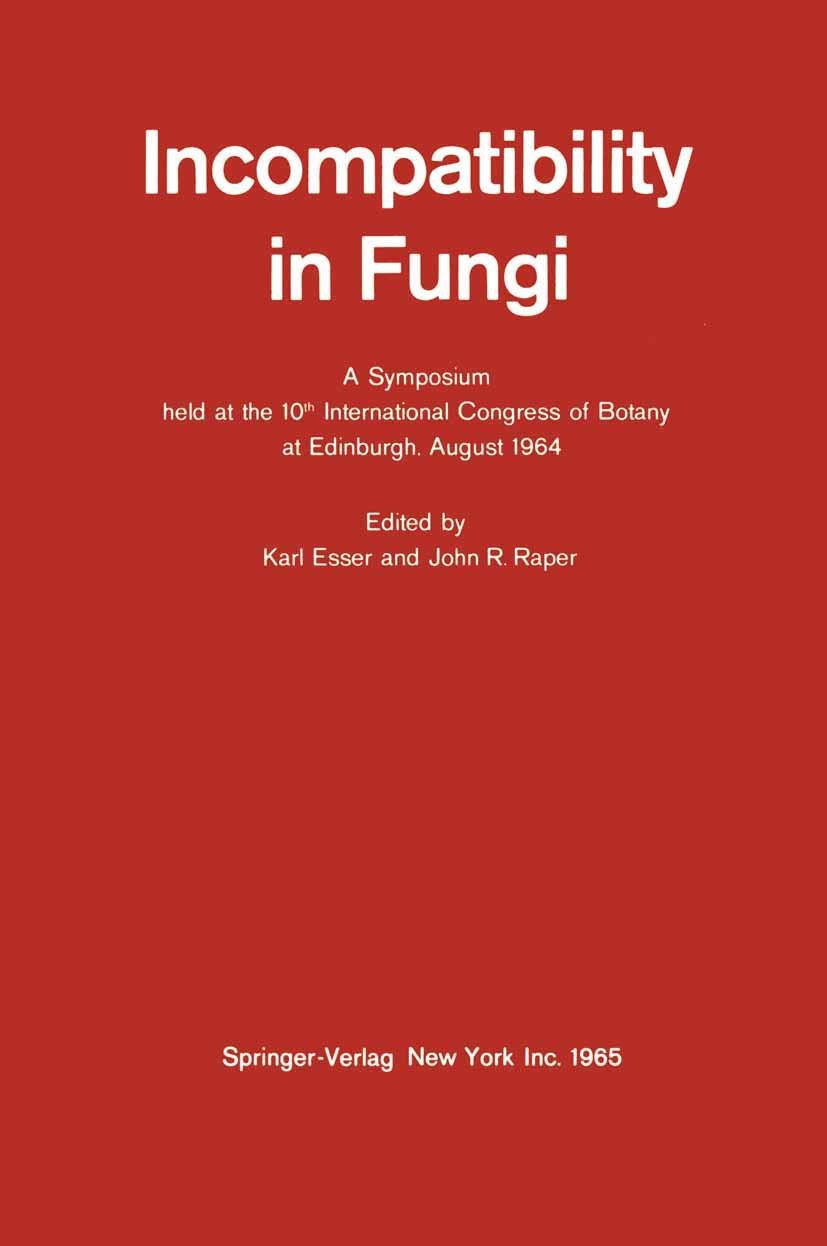 Titlebook: Incompatibility in Fungi; A Symposium held at Karl Esser,John R. Raper Book 1965 Springer-Verlag Berlin · Heidelberg 1965 Ascomycetes.Basi Titlebook: Incompatibility in Fungi; A Symposium held at Karl Esser,John R. Raper Book 1965 Springer-Verlag Berlin · Heidelberg 1965 Ascomycetes.Basi