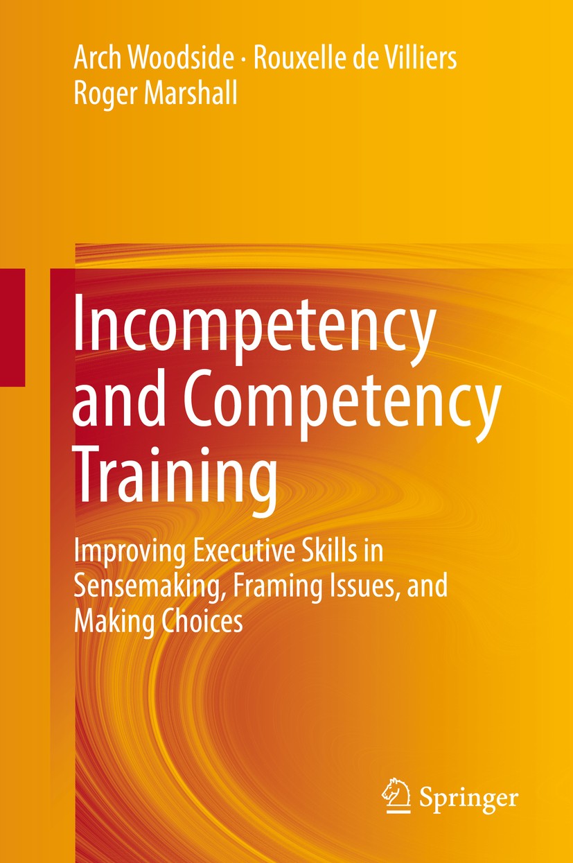 Titlebook: Incompetency and Competency Training; Improving Executive Arch Woodside,Rouxelle de Villiers,Roger Marshall Book 2016 Springer Internation Titlebook: Incompetency and Competency Training; Improving Executive Arch Woodside,Rouxelle de Villiers,Roger Marshall Book 2016 Springer Internation