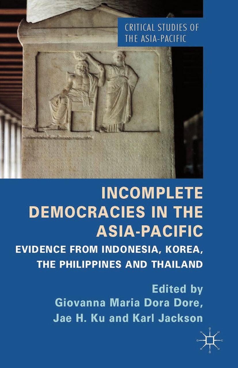 Titlebook: Incomplete Democracies in the Asia-Pacific; Evidence from Indone Giovanna Maria Dora Dore (Fellow),Jae H. Ku (Direc Book 2014 Palgrave Macm Titlebook: Incomplete Democracies in the Asia-Pacific; Evidence from Indone Giovanna Maria Dora Dore (Fellow),Jae H. Ku (Direc Book 2014 Palgrave Macm