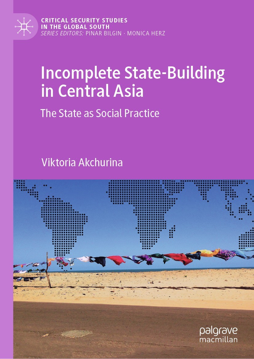 Titlebook: Incomplete State-Building in Central Asia; The State as Social Viktoria Akchurina Book 2022 The Editor(s) (if applicable) and The Author(s Titlebook: Incomplete State-Building in Central Asia; The State as Social Viktoria Akchurina Book 2022 The Editor(s) (if applicable) and The Author(s