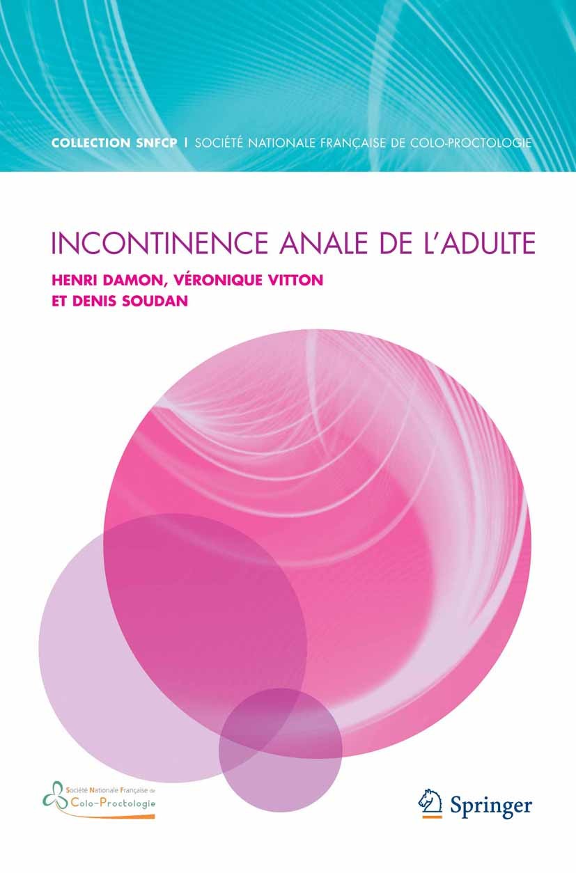 Titlebook: Incontinence anale de l‘adulte; Henri Damon,Véronique Vitton,Denis Soudan Book 2013Latest edition Springer-Verlag France 2013 Incontinence Titlebook: Incontinence anale de l‘adulte; Henri Damon,Véronique Vitton,Denis Soudan Book 2013Latest edition Springer-Verlag France 2013 Incontinence