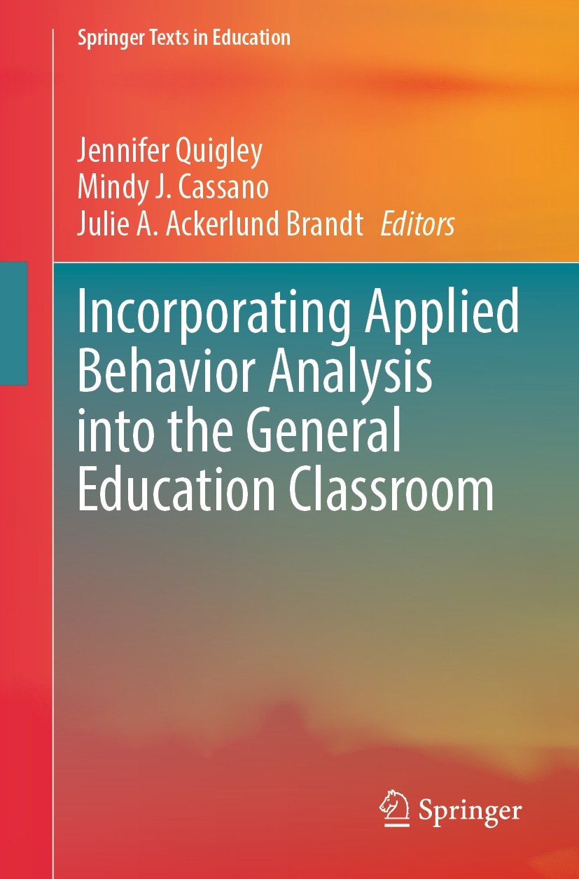 Titlebook: Incorporating Applied Behavior Analysis into the General Education Classroom; Jennifer Quigley,Mindy J. Cassano,Julie A. Ackerlu Textbook Titlebook: Incorporating Applied Behavior Analysis into the General Education Classroom; Jennifer Quigley,Mindy J. Cassano,Julie A. Ackerlu Textbook