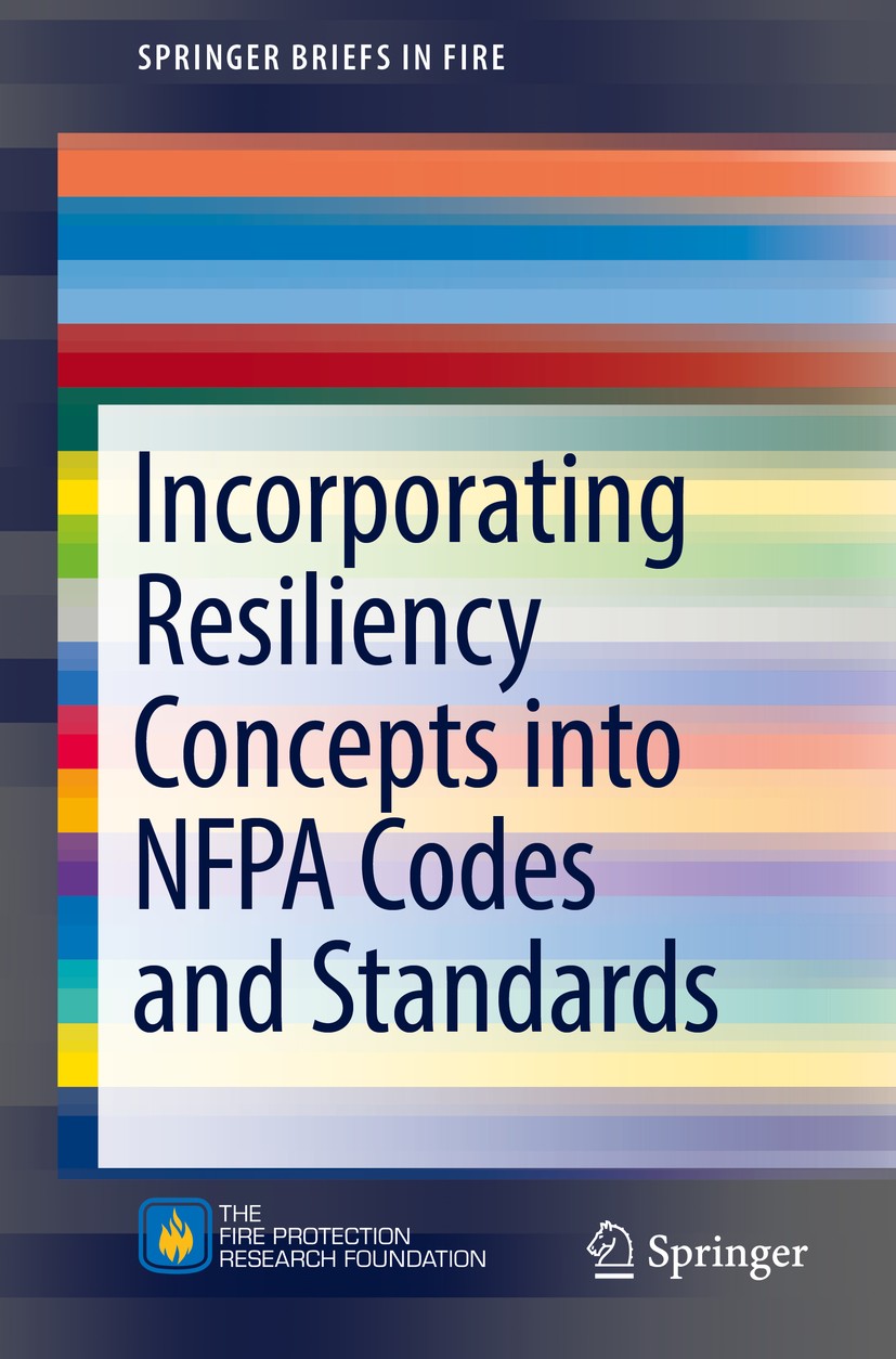 Titlebook: Incorporating Resiliency Concepts into NFPA Codes and Standards; Kenneth W. Dungan Book 2016 Fire Protection Research Foundation 2016 Resi Titlebook: Incorporating Resiliency Concepts into NFPA Codes and Standards; Kenneth W. Dungan Book 2016 Fire Protection Research Foundation 2016 Resi