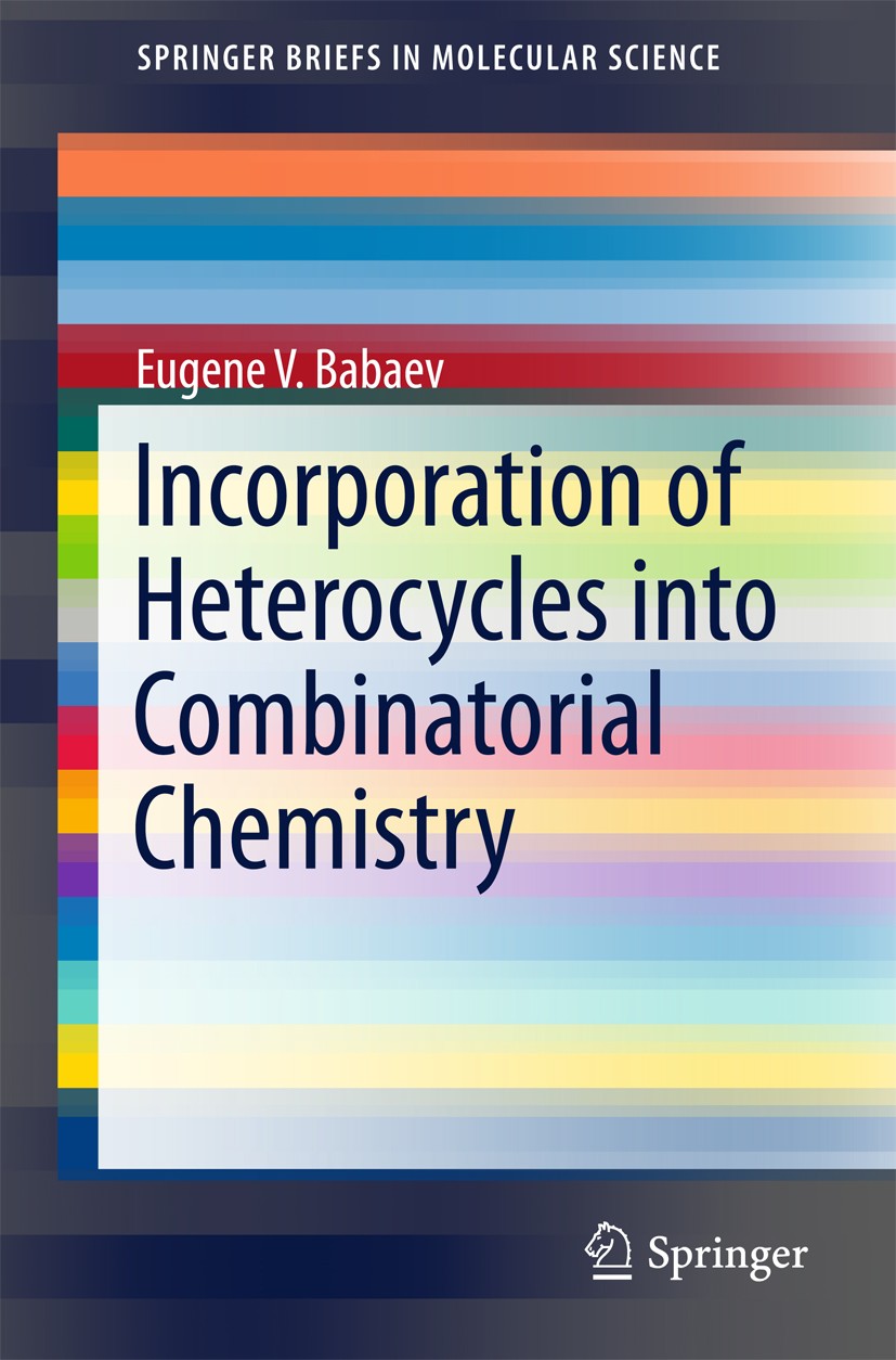 Titlebook: Incorporation of Heterocycles into Combinatorial Chemistry; Eugene V. Babaev Book 2017 The Author(s) 2017 Combinatorial chemistry synthesi Titlebook: Incorporation of Heterocycles into Combinatorial Chemistry; Eugene V. Babaev Book 2017 The Author(s) 2017 Combinatorial chemistry synthesi