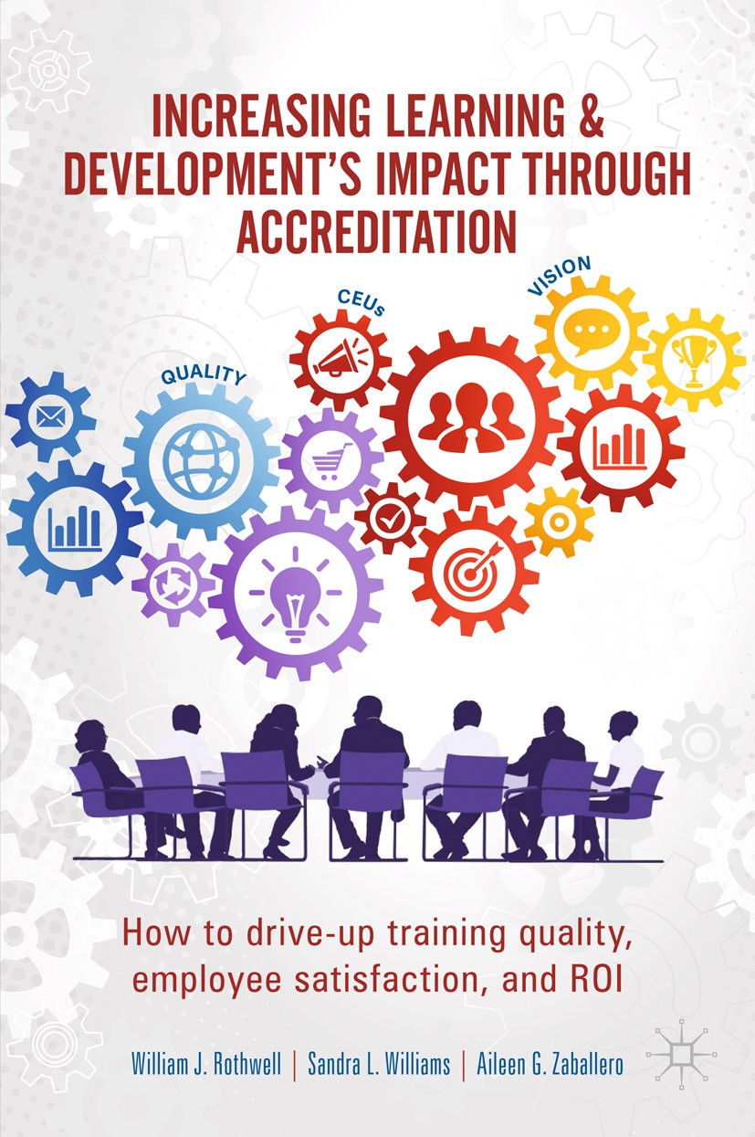 Titlebook: Increasing Learning & Development‘s Impact through Accreditation; How to drive-up trai William J. Rothwell,Sandra L. Williams,Aileen G. Z B Titlebook: Increasing Learning & Development‘s Impact through Accreditation; How to drive-up trai William J. Rothwell,Sandra L. Williams,Aileen G. Z B