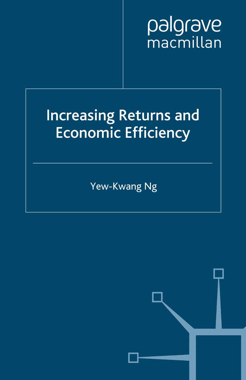 Titlebook: Increasing Returns and Economic Efficiency; Yew-Kwang Ng Book 2009 Palgrave Macmillan, a division of Macmillan Publishers Limited 2009 con Titlebook: Increasing Returns and Economic Efficiency; Yew-Kwang Ng Book 2009 Palgrave Macmillan, a division of Macmillan Publishers Limited 2009 con