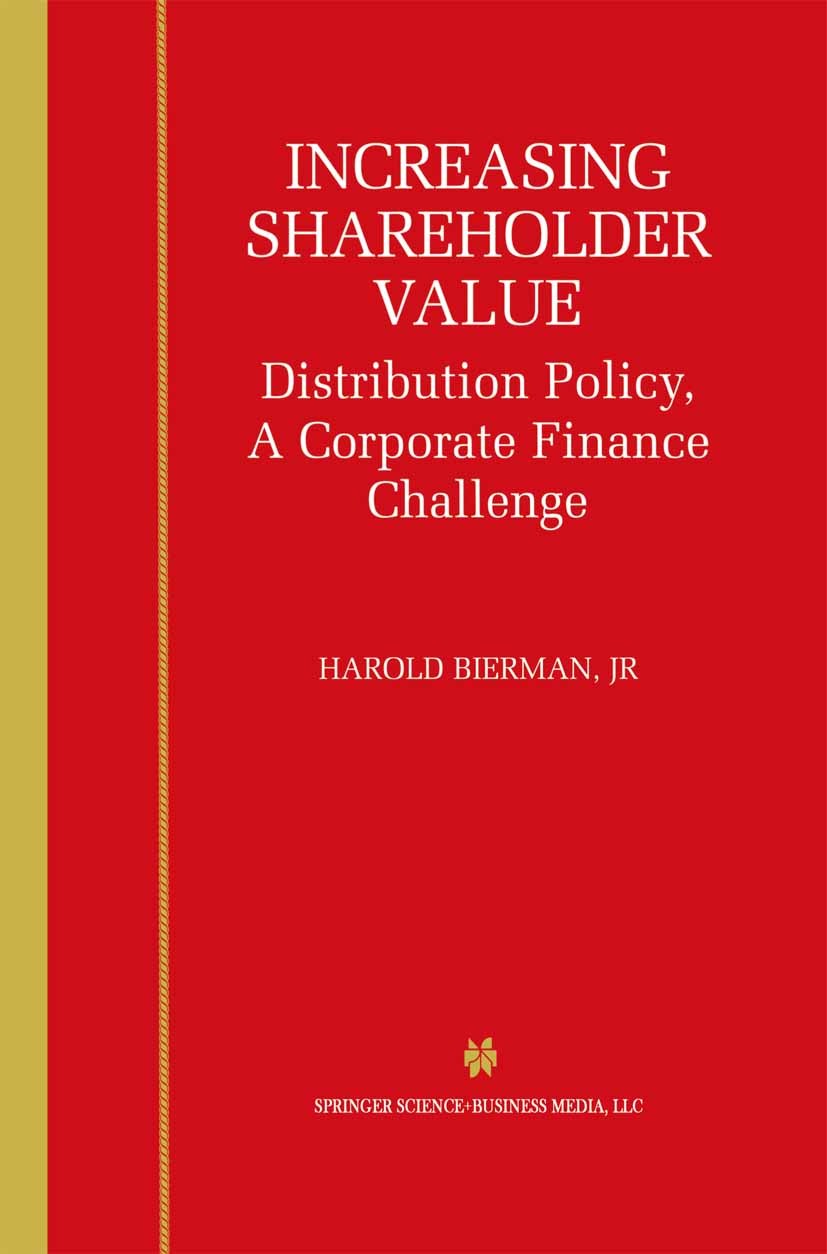 Titlebook: Increasing Shareholder Value; Distribution Policy, Harold Bierman Book 2001 Springer Science+Business Media New York 2001 Finance.Investmen Titlebook: Increasing Shareholder Value; Distribution Policy, Harold Bierman Book 2001 Springer Science+Business Media New York 2001 Finance.Investmen