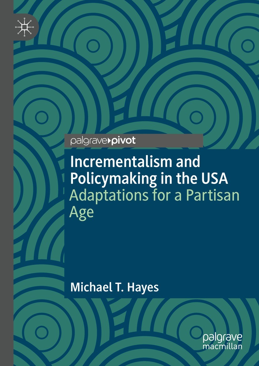 Titlebook: Incrementalism and Policymaking in the USA; Adaptations for a Pa Michael T. Hayes Book 2023 The Editor(s) (if applicable) and The Author(s) Titlebook: Incrementalism and Policymaking in the USA; Adaptations for a Pa Michael T. Hayes Book 2023 The Editor(s) (if applicable) and The Author(s)