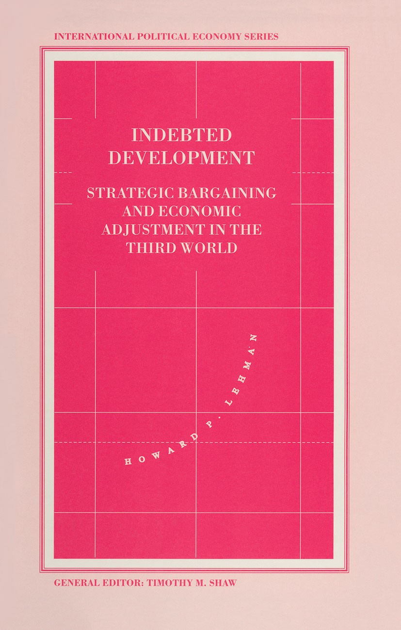 Titlebook: Indebted Development; Strategic Bargaining Howard P. Lehman Book 1993 Palgrave Macmillan, a division of Macmillan Publishers Limited 1993 b Titlebook: Indebted Development; Strategic Bargaining Howard P. Lehman Book 1993 Palgrave Macmillan, a division of Macmillan Publishers Limited 1993 b