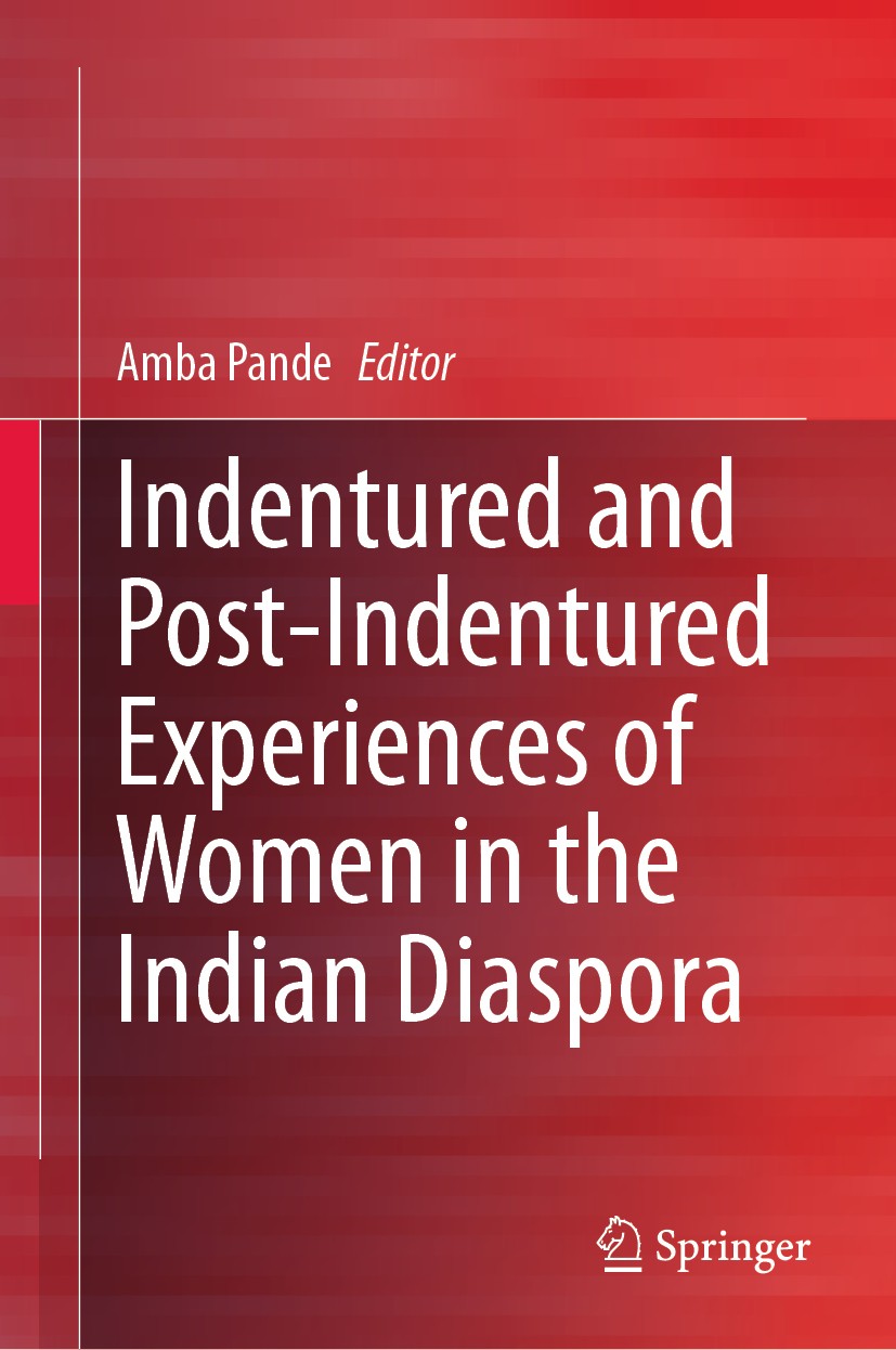 Titlebook: Indentured and Post-Indentured Experiences of Women in the Indian Diaspora; Amba Pande Book 2020 Springer Nature Singapore Pte Ltd. 2020 w Titlebook: Indentured and Post-Indentured Experiences of Women in the Indian Diaspora; Amba Pande Book 2020 Springer Nature Singapore Pte Ltd. 2020 w