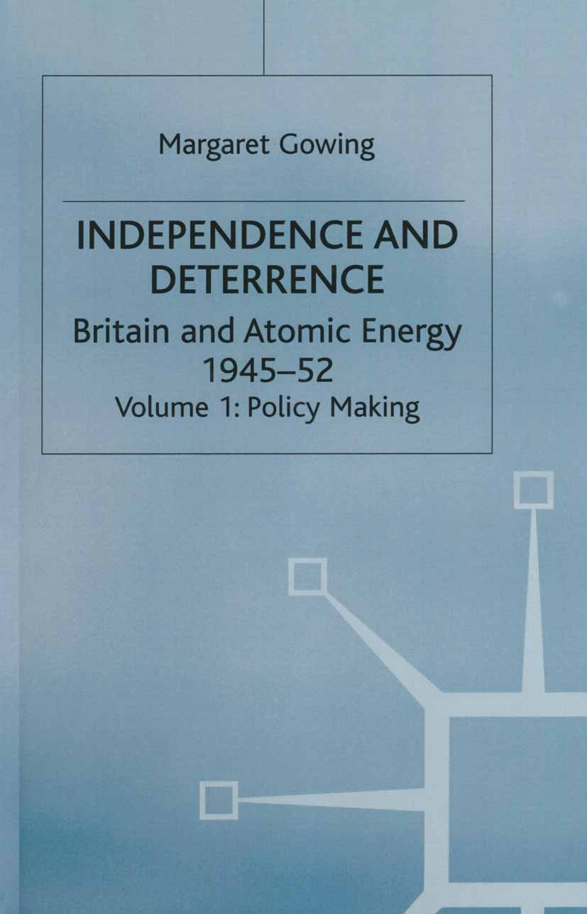 Titlebook: Independence and Deterrence; Volume 1: Policy Mak Margaret Gowing Book 1974 Palgrave Macmillan, a division of Macmillan Publishers Limited Titlebook: Independence and Deterrence; Volume 1: Policy Mak Margaret Gowing Book 1974 Palgrave Macmillan, a division of Macmillan Publishers Limited