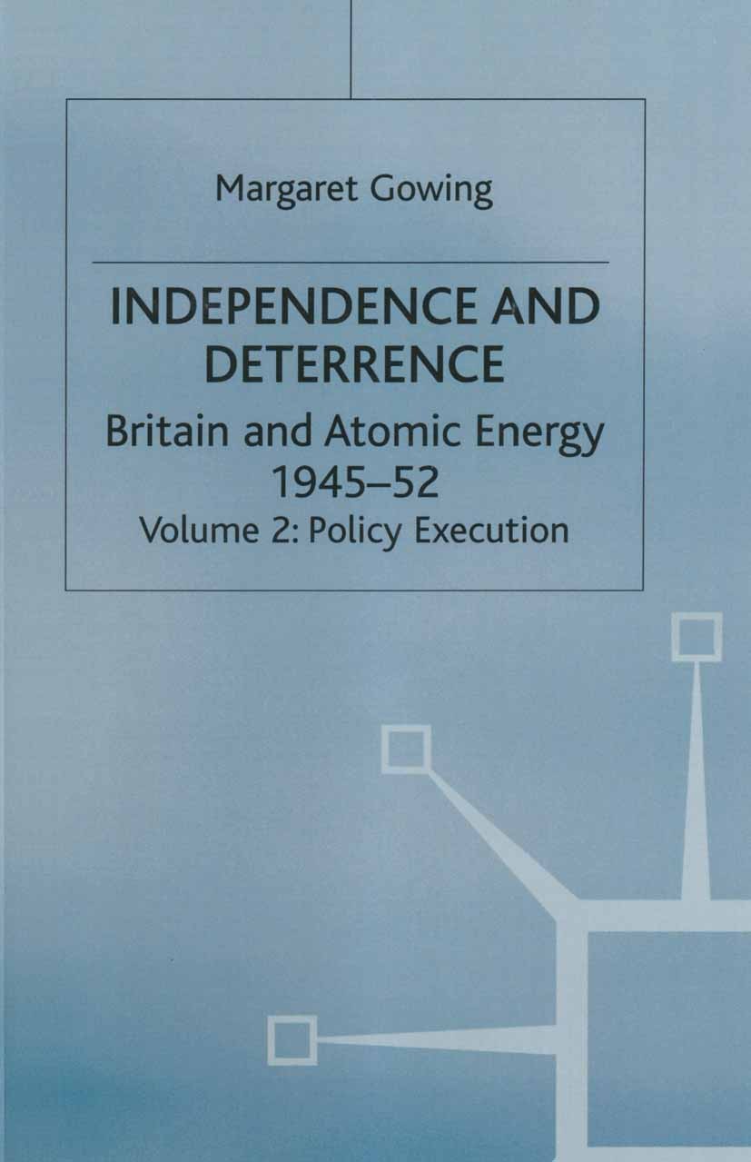 Titlebook: Independence and Deterrence; Volume 2: Policy Exe Margaret Gowing Book 1974 Palgrave Macmillan, a division of Macmillan Publishers Limited Titlebook: Independence and Deterrence; Volume 2: Policy Exe Margaret Gowing Book 1974 Palgrave Macmillan, a division of Macmillan Publishers Limited