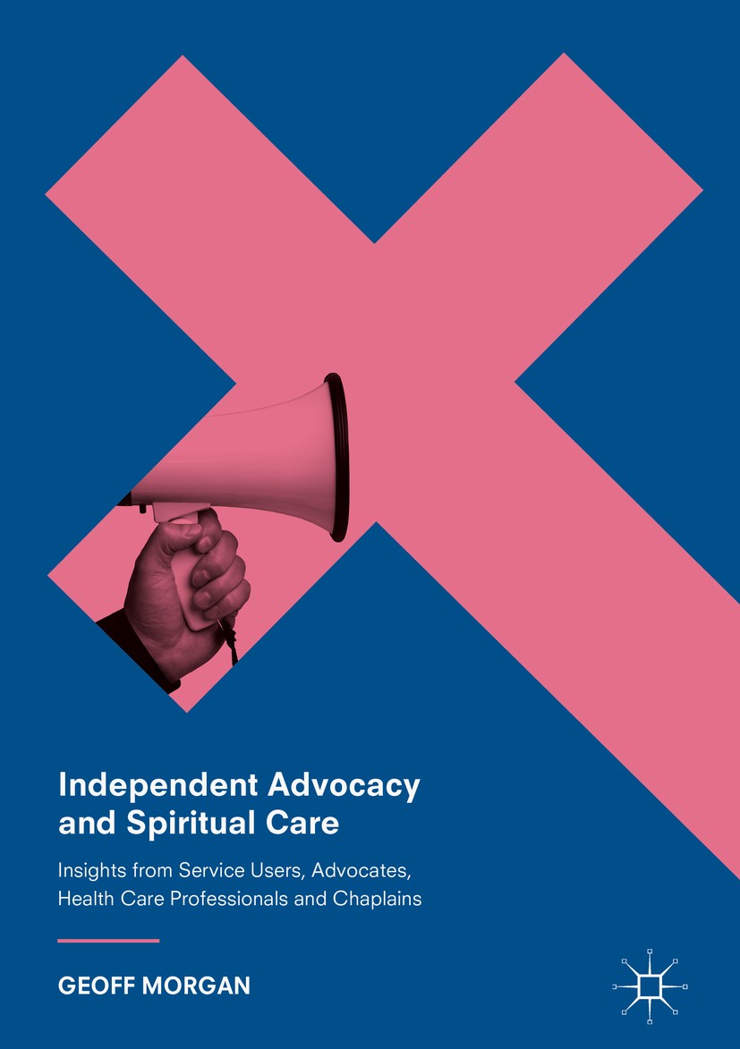 Titlebook: Independent Advocacy and Spiritual Care; Insights from Servic Geoff Morgan Book 2017 The Editor(s) (if applicable) and The Author(s) 2017 r Titlebook: Independent Advocacy and Spiritual Care; Insights from Servic Geoff Morgan Book 2017 The Editor(s) (if applicable) and The Author(s) 2017 r