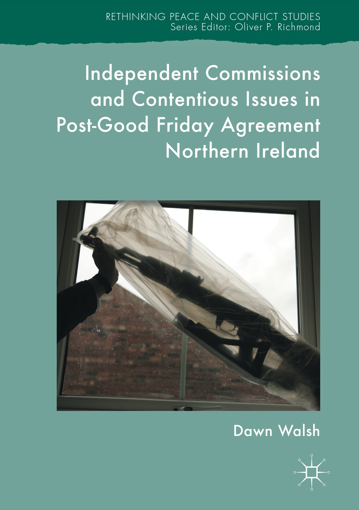 Titlebook: Independent Commissions and Contentious Issues in Post-Good Friday Agreement Northern Ireland; Dawn Walsh Book 2017 The Editor(s) (if appl Titlebook: Independent Commissions and Contentious Issues in Post-Good Friday Agreement Northern Ireland; Dawn Walsh Book 2017 The Editor(s) (if appl
