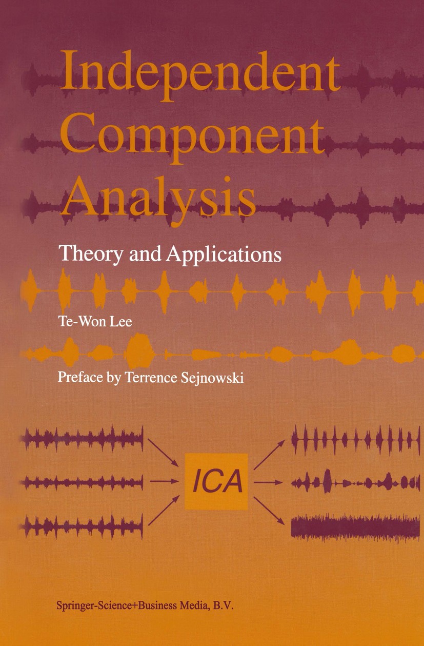 Titlebook: Independent Component Analysis; Theory and Applicati Te-Won Lee Book 1998 Springer-Verlag US 1998 Independent Component Analysis.algorithms Titlebook: Independent Component Analysis; Theory and Applicati Te-Won Lee Book 1998 Springer-Verlag US 1998 Independent Component Analysis.algorithms