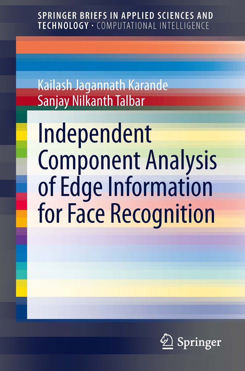 Titlebook: Independent Component Analysis of Edge Information for Face Recognition; Kailash Jagannath Karande,Sanjay Talbar Book 2014 The Editor(s) ( Titlebook: Independent Component Analysis of Edge Information for Face Recognition; Kailash Jagannath Karande,Sanjay Talbar Book 2014 The Editor(s) (