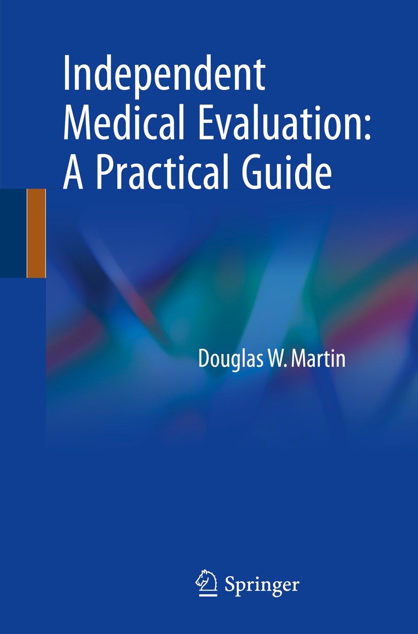 Titlebook: Independent Medical Evaluation; A Practical Guide Douglas W. Martin Book 2018 Springer International Publishing AG 2018 independent medical Titlebook: Independent Medical Evaluation; A Practical Guide Douglas W. Martin Book 2018 Springer International Publishing AG 2018 independent medical