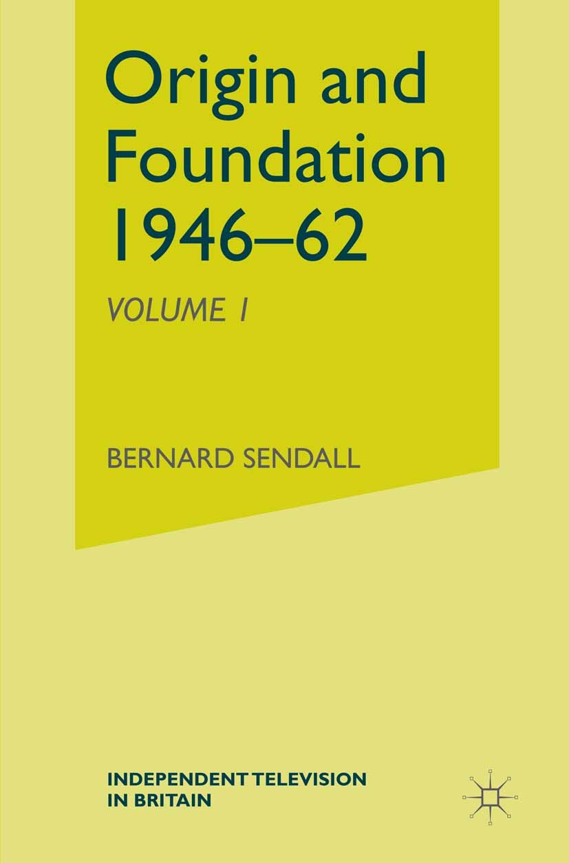 Titlebook: Independent Television in Britain; Origin and Foundatio Bernard Sendall Book 1982 Independent Broadcasting Authority and Independent Televi Titlebook: Independent Television in Britain; Origin and Foundatio Bernard Sendall Book 1982 Independent Broadcasting Authority and Independent Televi