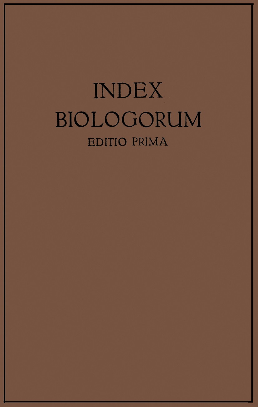Titlebook: Index Biologorum; Inverstigatores · La G. Chr. Hirsch Book 1928 Julius Springer in Berlin 1928 Animalia.Bakterien.Embryo.Evolution.Experime Titlebook: Index Biologorum; Inverstigatores · La G. Chr. Hirsch Book 1928 Julius Springer in Berlin 1928 Animalia.Bakterien.Embryo.Evolution.Experime