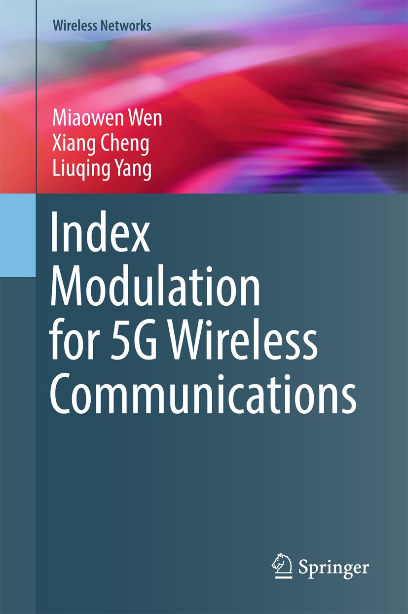 Titlebook: Index Modulation for 5G Wireless Communications; Miaowen Wen,Xiang Cheng,Liuqing Yang Book 2017 Springer International Publishing AG 2017 Titlebook: Index Modulation for 5G Wireless Communications; Miaowen Wen,Xiang Cheng,Liuqing Yang Book 2017 Springer International Publishing AG 2017