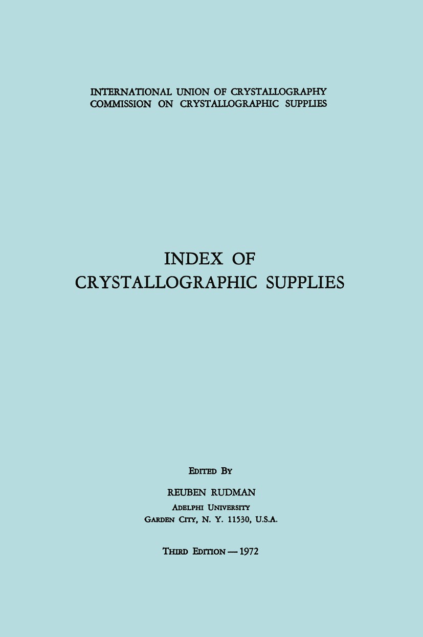 Titlebook: Index of Crystallographic Supplies; Reuben Rudman Book 1972 International Union of Crystallography 1972 crystal.crystallography.informatio Titlebook: Index of Crystallographic Supplies; Reuben Rudman Book 1972 International Union of Crystallography 1972 crystal.crystallography.informatio