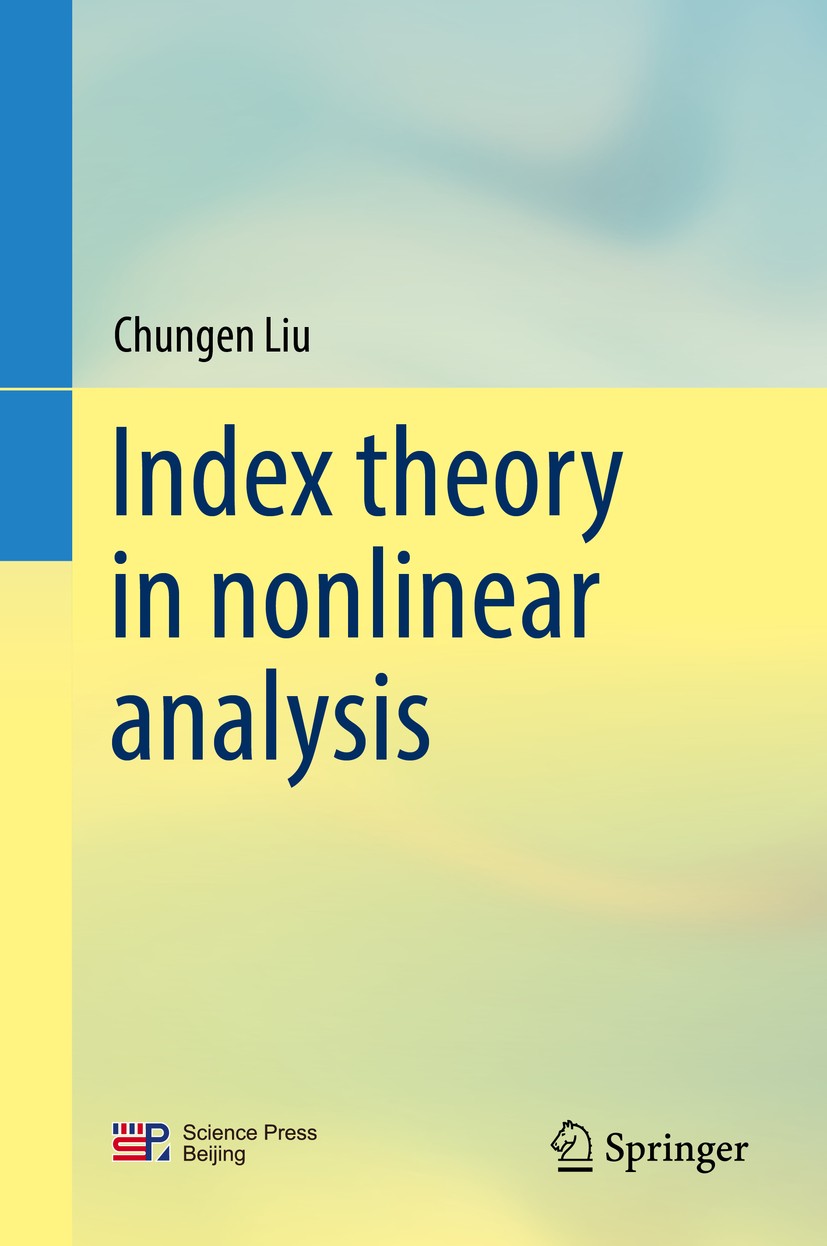 Titlebook: Index theory in nonlinear analysis; Chungen Liu Book 2019 Springer Nature Singapore Pte Ltd. 2019 Maslov type index.Morse index.P-index.L- Titlebook: Index theory in nonlinear analysis; Chungen Liu Book 2019 Springer Nature Singapore Pte Ltd. 2019 Maslov type index.Morse index.P-index.L-