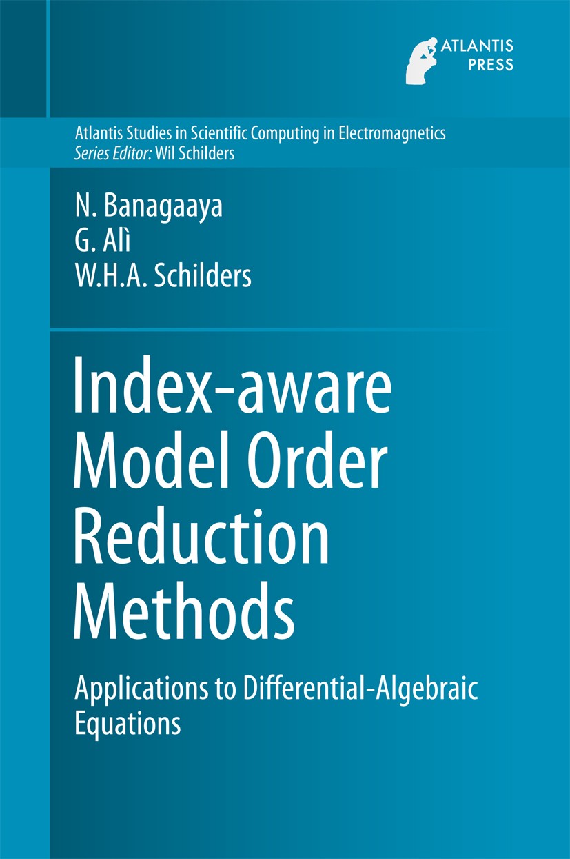 Titlebook: Index-aware Model Order Reduction Methods; Applications to Diff N. Banagaaya,G. Alì,W.H.A. Schilders Book 2016 Atlantis Press and the autho Titlebook: Index-aware Model Order Reduction Methods; Applications to Diff N. Banagaaya,G. Alì,W.H.A. Schilders Book 2016 Atlantis Press and the autho
