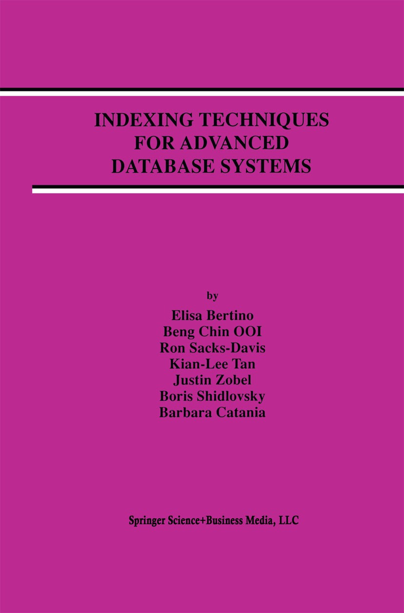 Titlebook: Indexing Techniques for Advanced Database Systems; Elisa Bertino,Beng Chin Ooi,Barbara Catania Book 1997 Springer Science+Business Media N Titlebook: Indexing Techniques for Advanced Database Systems; Elisa Bertino,Beng Chin Ooi,Barbara Catania Book 1997 Springer Science+Business Media N