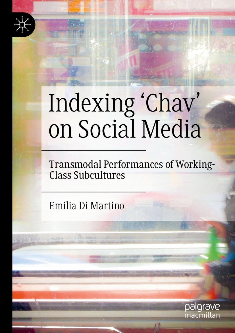 Titlebook: Indexing ‘Chav’ on Social Media; Transmodal Performan Emilia Di Martino Book 2022 The Editor(s) (if applicable) and The Author(s), under ex Titlebook: Indexing ‘Chav’ on Social Media; Transmodal Performan Emilia Di Martino Book 2022 The Editor(s) (if applicable) and The Author(s), under ex